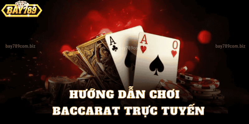 Hướng Dẫn Chơi Baccarat Trực Tuyến