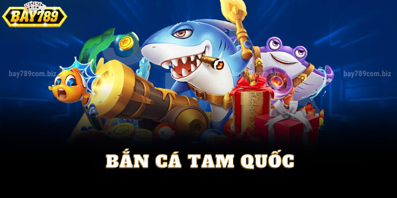 Khám Phá Game Bắn Cá Tam Quốc