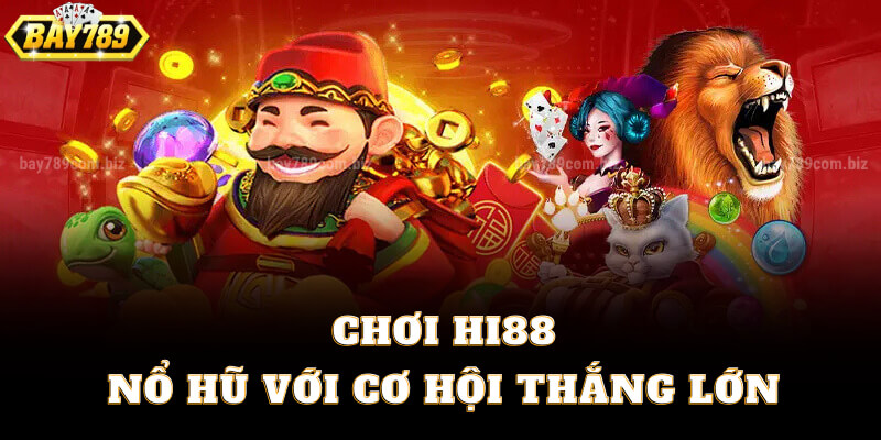 Chơi Hi88 Nổ Hũ Với Cơ Hội Thắng Lớn