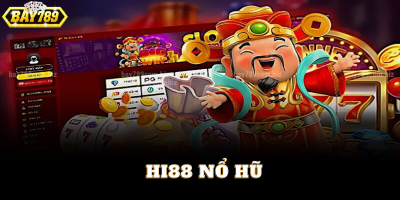 Trải Nghiệm Hi88 Nổ Hũ Đổi Thưởng