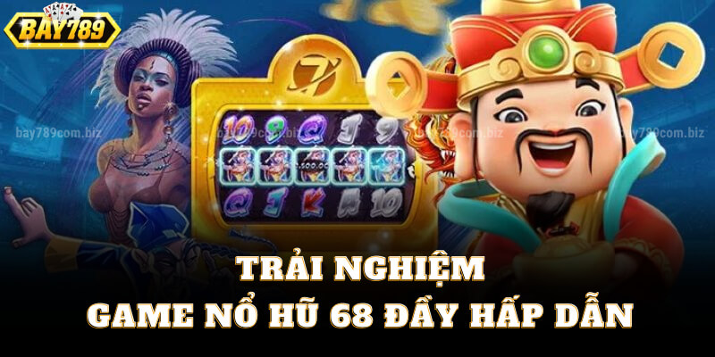 Trải Nghiệm Game Nổ Hũ 68 Đầy Hấp Dẫn