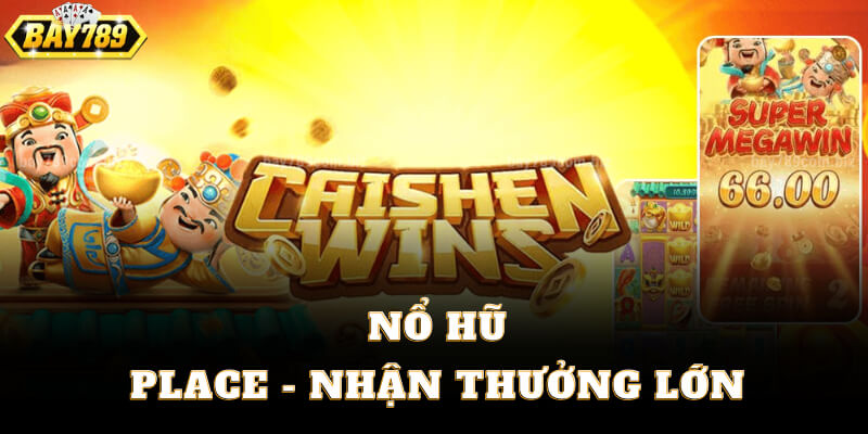 Nổ Hũ Place - Nhận Thưởng Lớn