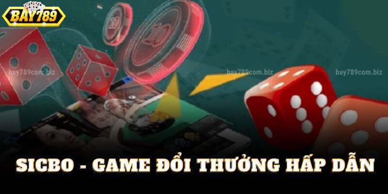 Sicbo - Game Đổi Thưởng Hấp Dẫn