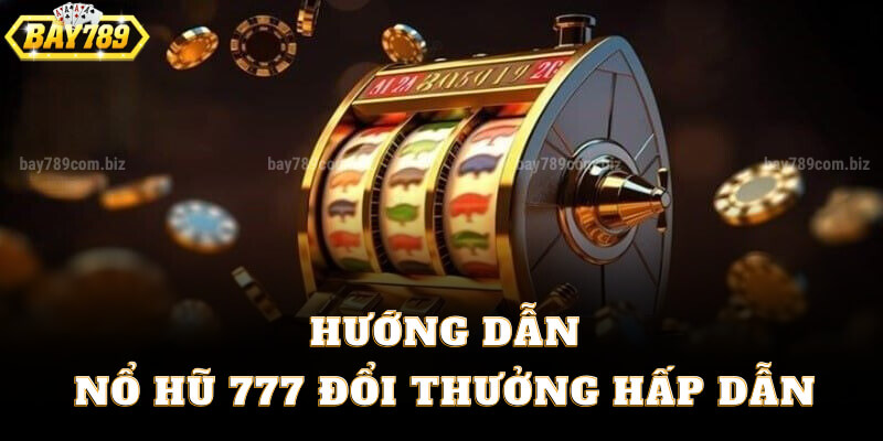 Game Siêu Nổ Hũ 777 Đổi Thưởng Hấp Dẫn