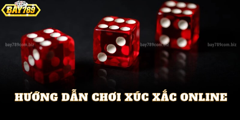 Hướng Dẫn Chơi Xúc Xắc Online