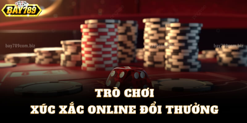 Trò Chơi Xúc Xắc Online Đổi Thưởng